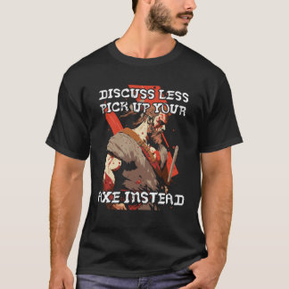 Discuss Less Pick Up Your Axe Viking Odin Valhall T-Shirt