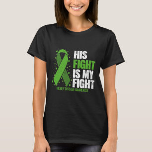 Disease His Fight My Fight Kidney Disease Awarenes T-Shirt