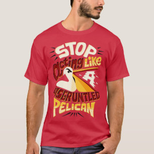 Disgruntled pelican T-Shirt