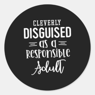 Disguised As A Resnsible Adult, Funny Quotes  Classic Round Sticker