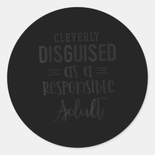 Disguised As A Resnsible Adult, Funny Quotes Classic Round Sticker