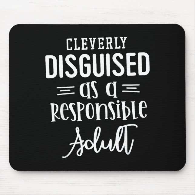 Disguised As A Resnsible Adult, Funny Quotes  Mouse Mat (Front)