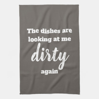 Dishes are looking at me dirty again tea towel