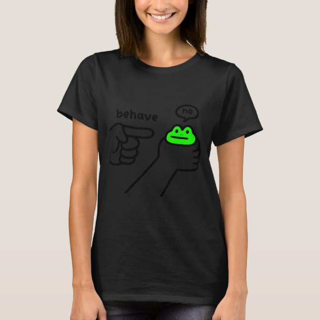 Dishonest Frog Meme Behave No Funny Frog Meme Sayi T-Shirt (Front)