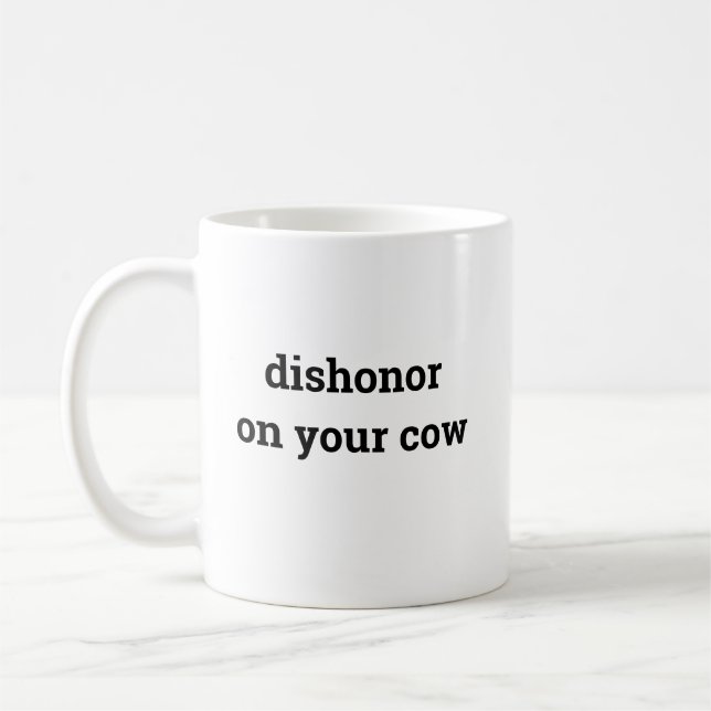 Dishonor on your cow coffee mug (Left)