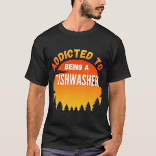 Dishwasher Addicted to Dishwasher T-Shirt