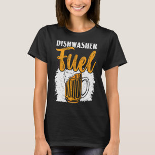Dishwasher Fuel Dishwashing Profession Beer Drinke T-Shirt