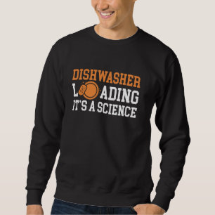 Dishwasher Loading Its A Science Kitchen Helper Sweatshirt