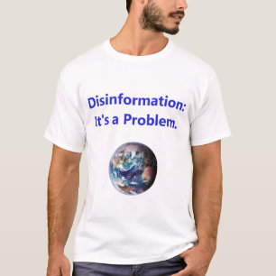 Disinformation - Its A Problem T-Shirt