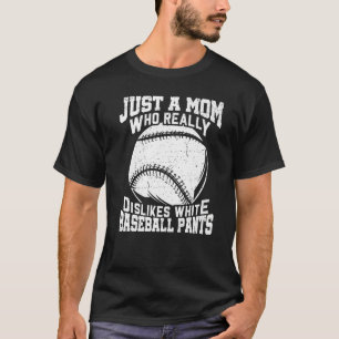 Dislikes White Baseball Pants Mum Softball  1 T-Shirt