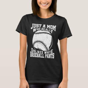 Dislikes White Baseball Pants Mum Softball T-Shirt