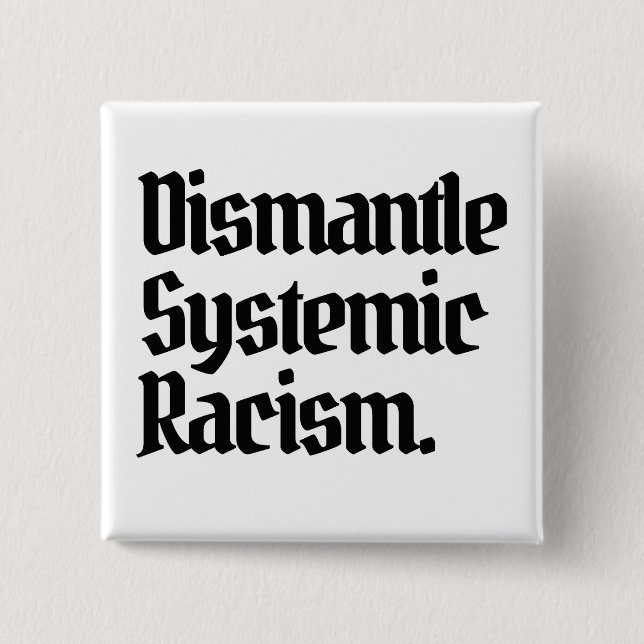 Dismantle Systemic Racism 15 Cm Square Badge (Front)