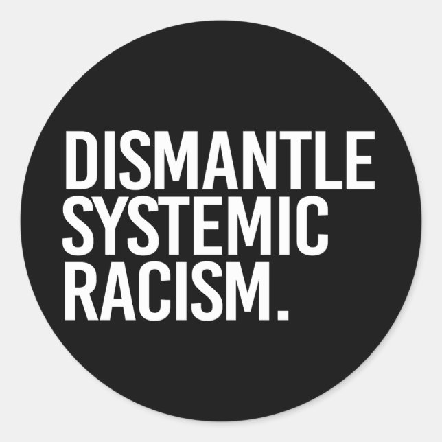 Dismantle Systemic Racism Classic Round Sticker (Front)