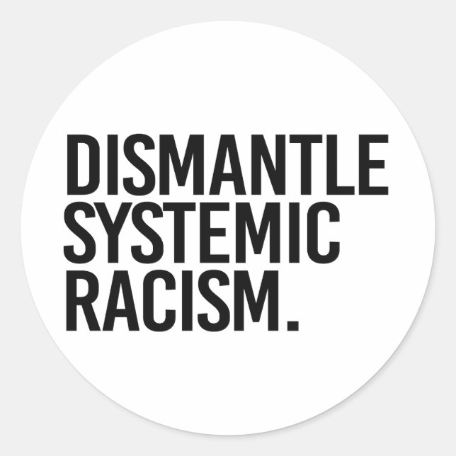 Dismantle Systemic Racism Classic Round Sticker (Front)