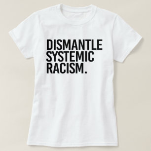 Dismantle Systemic Racism T-Shirt
