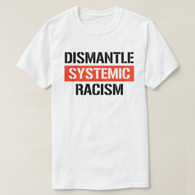 Dismantle Systemic Racism T-Shirt (Design Front)
