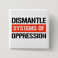 Dismantle Systems of Oppression