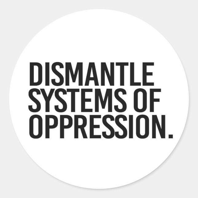 Dismantle Systems of Oppression Classic Round Sticker (Front)