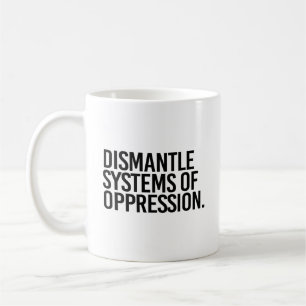 Dismantle Systems of Oppression Coffee Mug