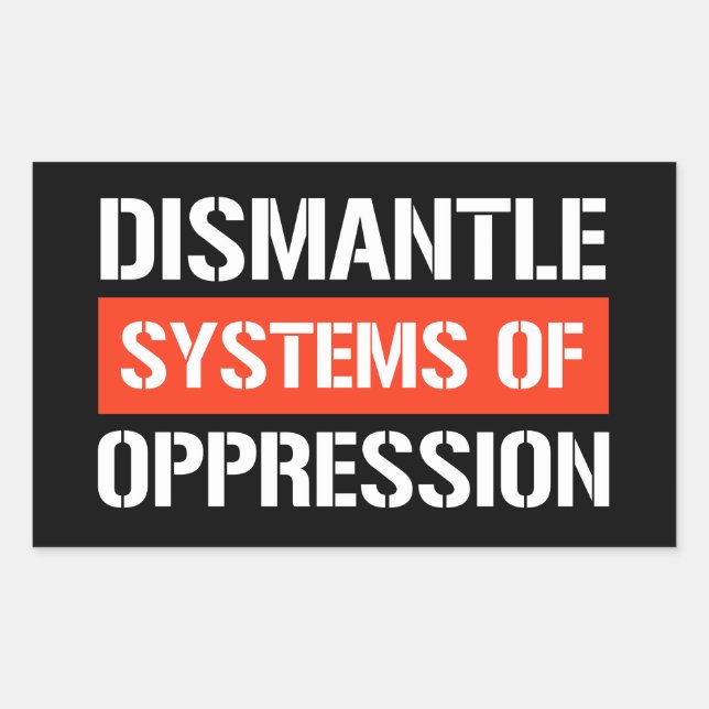 Dismantle Systems of Oppression Rectangular Sticke Sticker (Front)