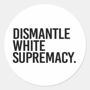 Dismantle White Supremacy Classic Round Sticker