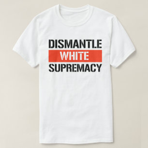 Dismantle White Supremacy T-Shirt