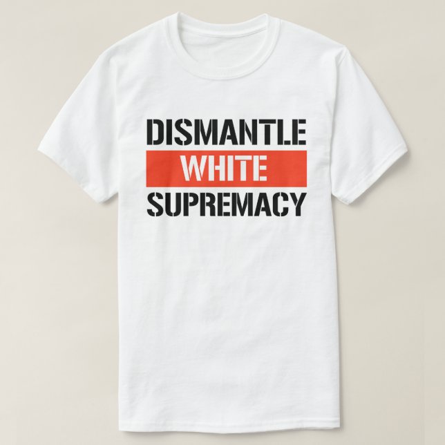 Dismantle White Supremacy T-Shirt (Design Front)