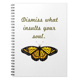 Dismiss What Insults Your Soul Notebook