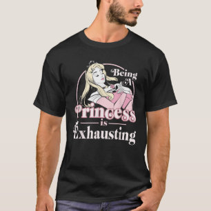 Disney Sleeping Beauty Being A Princess Is Exhaust T-Shirt