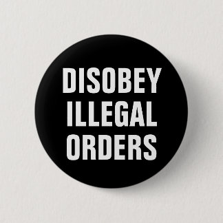 Disobey Illegal Orders - Anti President Trump 6 Cm Round Badge