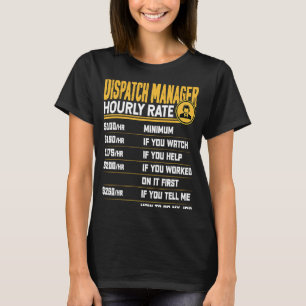 Dispatch Manager Hourly Rate Dispatcher Dispatch D T-Shirt