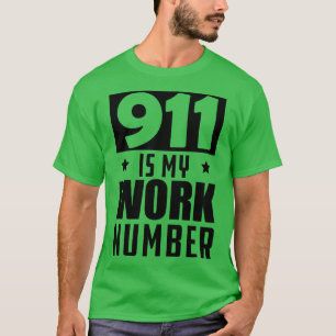 Dispatcher 911 is my work number T-Shirt