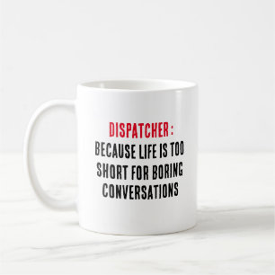 Dispatcher Because life is too short for boring  Coffee Mug