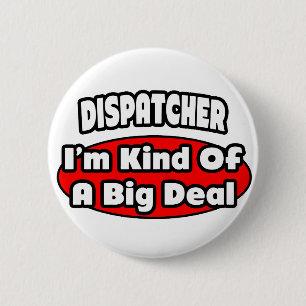 Dispatcher ... Big Deal 6 Cm Round Badge