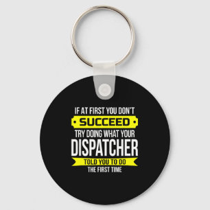 Dispatcher If At First You Don't Succeed Funny Gif Key Ring