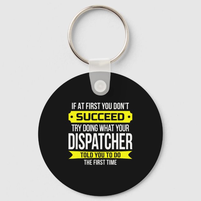 Dispatcher If At First You Don't Succeed Funny Gif Key Ring (Front)