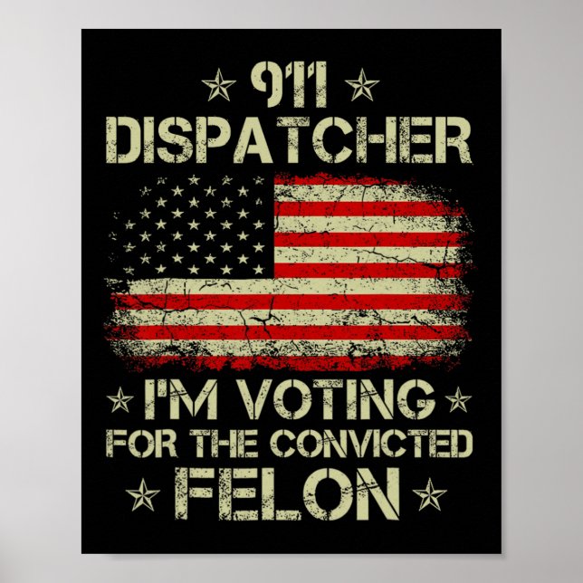 Dispatcher I'm Voting For The Convicted Felon Funn Poster (Front)