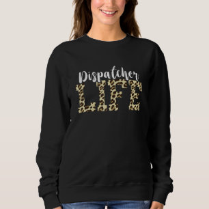 Dispatcher Life Leopard 911 Operator Dispatch Unit Sweatshirt