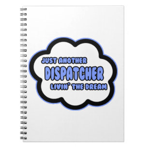Dispatcher .. Livin' The Dream Notebook