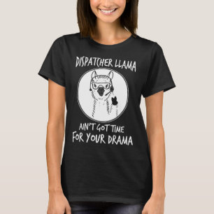 dispatcher llama ain't got time for your drama nur T-Shirt