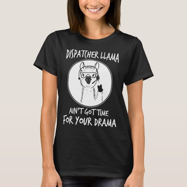 dispatcher llama ain't got time for your drama nur T-Shirt (Front)