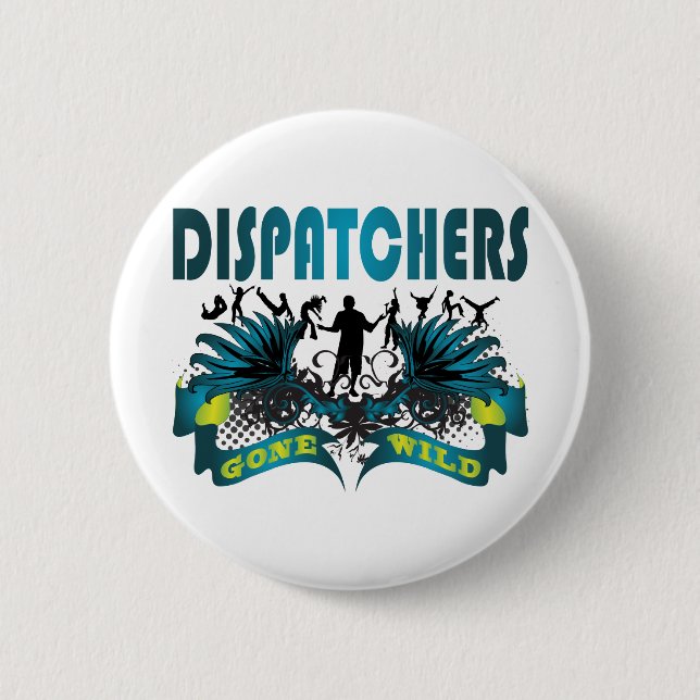 Dispatchers Gone Wild 6 Cm Round Badge (Front)