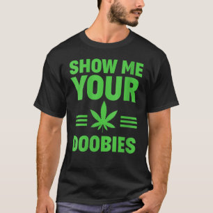 Dispensary Show Me Your Doobies Weed Smoker T-Shirt