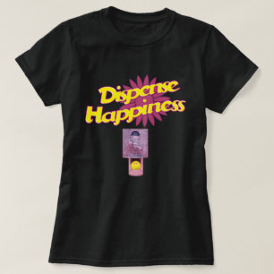 Dispense Happiness T-Shirt