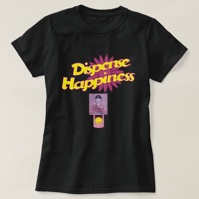 Dispense Happiness T-Shirt (Design Front)