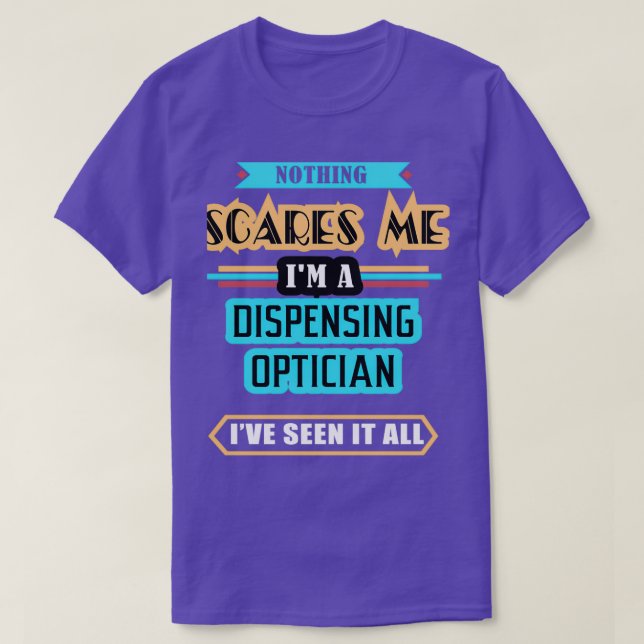 Dispensing Optician Nothing Scares Me T-Shirt (Design Front)