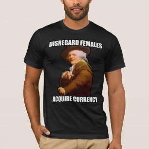 Disregard Females Acquire Currency T-Shirt