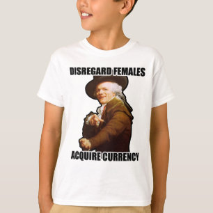 Disregard Females Acquire Currency T-Shirt