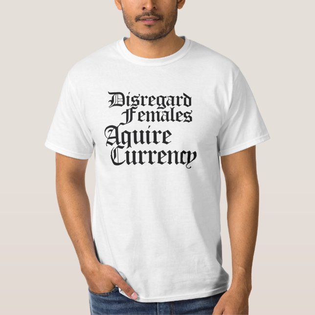Disregard females acquire currency T-Shirt (Front)
