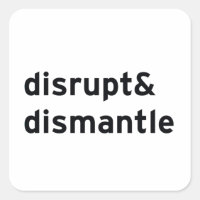 disrupt & dismantle